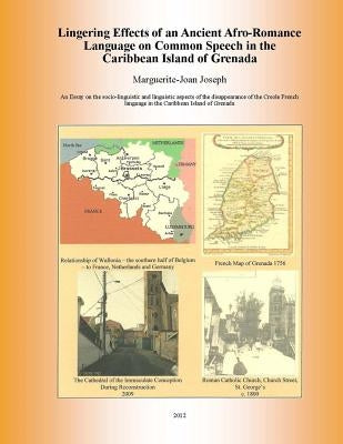 Lingering Effects of an Ancient Afro-Romance Language on Common Speech in the Caribbean Island of Grenada: Socio-linguistic and Linguistic aspects of by Joseph, Marguerite-Joan