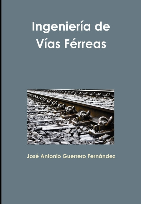 Ingeniería de Vías Férreas by Guerrero FernÃ¡ndez, JosÃ© Antonio