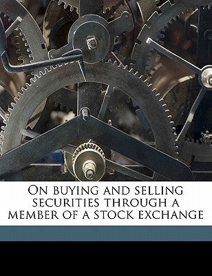 On Buying and Selling Securities Through a Member of a Stock Exchange by Norton, Eliot