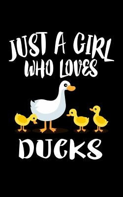 Just A Girl Who Loves Ducks: Animal Nature Collection by Marcus, Marko