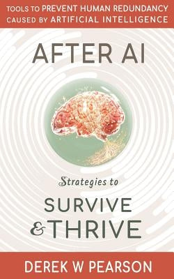 After AI: Strategies to Survive & Thrive by Pearson, Derek W.