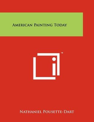 American Painting Today by Pousette-Dart, Nathaniel