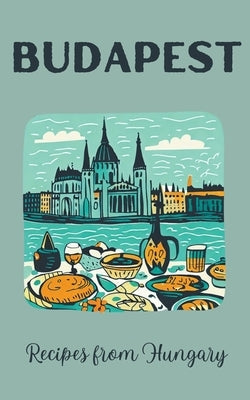 Budapest: Recipes from Hungary by Kitchen, Coledown