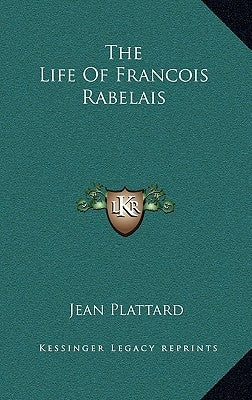 The Life Of Francois Rabelais by Plattard, Jean