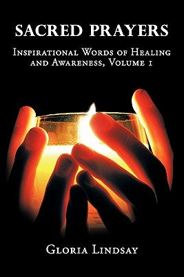 Sacred Prayers: Inspirational Words of Healing and Awareness, Volume 1 by Lindsay, Gloria