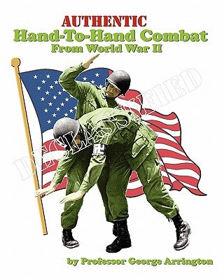 Authentic Hand-To-Hand Combat From World War II by Arrington, George