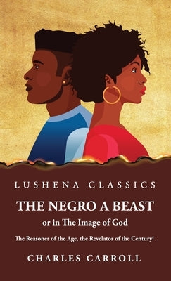 The Negro a Beast," or "in the Image of God" by Charles Carroll