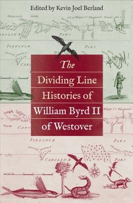 The Dividing Line Histories of William Byrd II of Westover by Berland, Kevin Joel