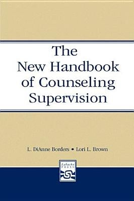 The New Handbook of Counseling Supervision by Borders, L. Dianne
