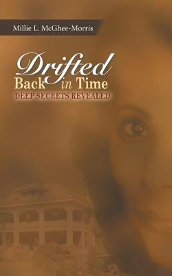 Drifted Back In Time: Deep Secrets Revealed by McGhee-Morris, Millie L.