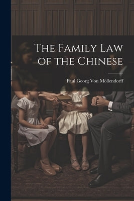 The Family Law of the Chinese by Von MÃ¶llendorff, Paul Georg