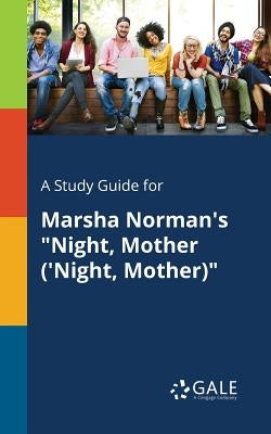 A Study Guide for Marsha Norman's "Night, Mother ('Night, Mother)" by Gale, Cengage Learning