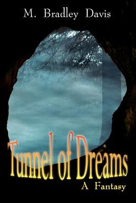 Tunnel of Dreams: A Fantasy by Davis, M. Bradley