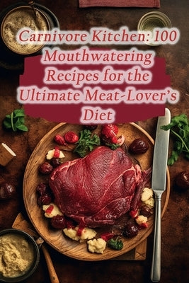 Carnivore Kitchen: 100 Mouthwatering Recipes for the Ultimate Meat-Lover's Diet by Oasis, Vibrant Plate