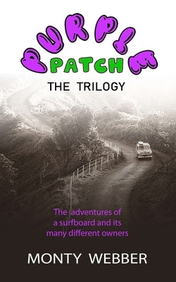 Purple Patch: The Adventures of a Surfboard and its Many Different Owners by Webber, Monty