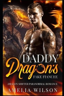 Daddy Dragon's Fake Fiancee: Dragon Shifter Paranormal Romance by Wilson, Amelia