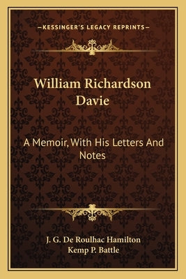 William Richardson Davie: A Memoir, With His Letters And Notes by Hamilton, J. G. De Roulhac
