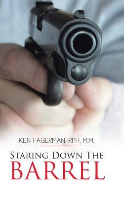 Staring Down the Barrel by Fagerman Rph M. M., Ken