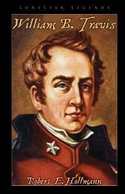 William Barret Travis by Hollmann, Robert E.