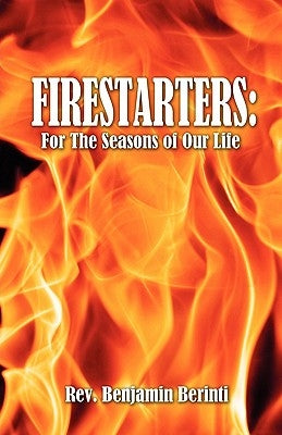 Firestarters: For the Seasons of Our Life by Berinti, Benjamin