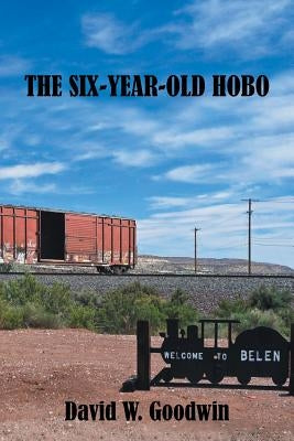 The Six-Year-Old Hobo by Goodwin, David W.
