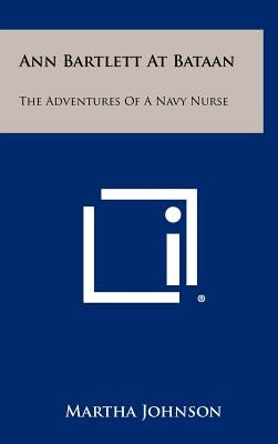 Ann Bartlett At Bataan: The Adventures Of A Navy Nurse by Johnson, Martha