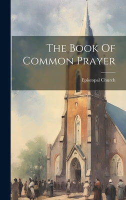 The Book Of Common Prayer by Church, Episcopal