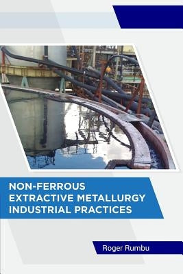 Non-Ferrous Extractive Metallurgy - Industrial Practices by Rumbu, Roger