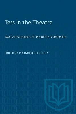 Tess in the Theatre: Two Dramatizations of Tess of the D'Urbervilles by Roberts, Marguerite