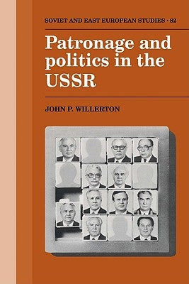 Patronage and Politics in the USSR by Willerton, John P.