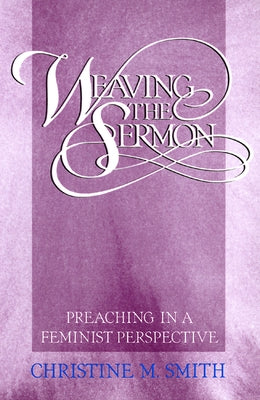 Weaving the sermon by Smith, Christine M.