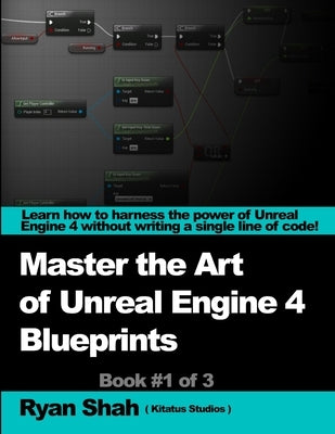 Mastering the Art of Unreal Engine 4 - Blueprints by Shah, Ryan