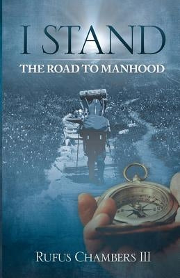 I Stand: The Road To Manhood by Chambers, Rufus, III