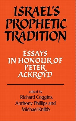 Israel's Prophetic Tradition: Essays in Honour of Peter R. Ackroyd by Coggins
