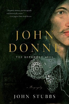 John Donne: The Reformed Soul: A Biography by Stubbs, John