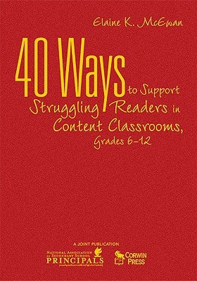 40 Ways to Support Struggling Readers in Content Classrooms, Grades 6-12 by McEwan, Elaine K.
