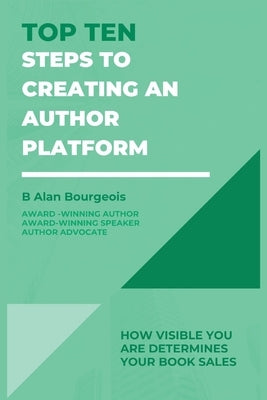 Top Ten Steps to Creating an Author Platform by Bourgeois, B. Alan