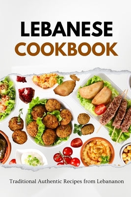 Lebanese Cookbook: Traditional Authentic Recipes from Lebanon by Luxe, Liam
