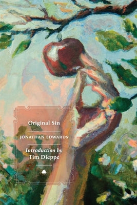 The Great Christian Doctrine of Original Sin Defended; Evidences of its Truth Produced, And Arguments to the Contrary Answered by Edwards, Jonathan