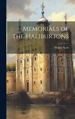 Memorials of the Haliburtons by Scott, Walter