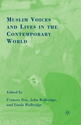 Muslim Voices and Lives in the Contemporary World by Trix, F.