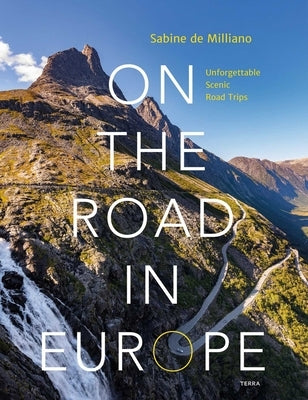 On the Road in Europe: Unforgettable Scenic Road Trips by de Milliano, Sabine