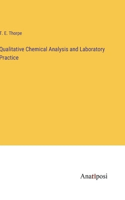 Qualitative Chemical Analysis and Laboratory Practice by Thorpe, T. E.