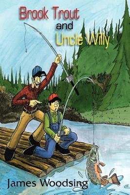 Brook Trout and Uncle Willy by Woodsing, James