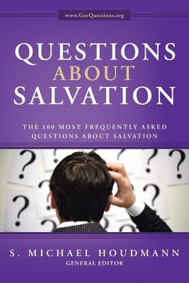Questions about Salvation: The 100 Most Frequently Asked Questions about Salvation by Houdmann, General Editor S. Michael