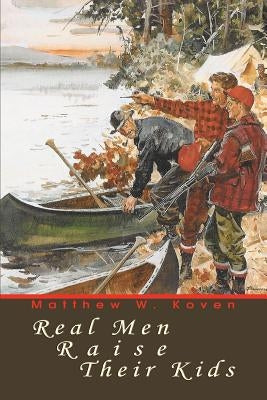 Real Men Raise Their Kids by Koven, Matthew W.