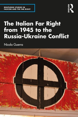 The Italian Far Right from 1945 to the Russia-Ukraine Conflict by Guerra, Nicola