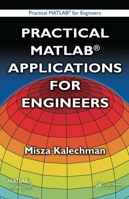 Practical MATLAB Applications for Engineers by Kalechman, Misza