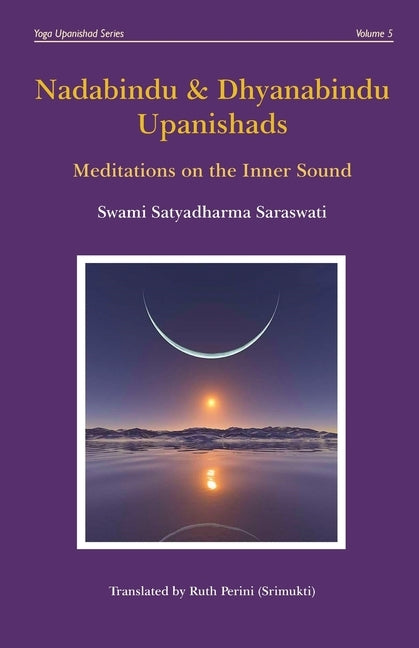 Nadabindu & Dhyanabindu Upanishads: Meditations on the Inner Sound by Saraswati, Satyadharma