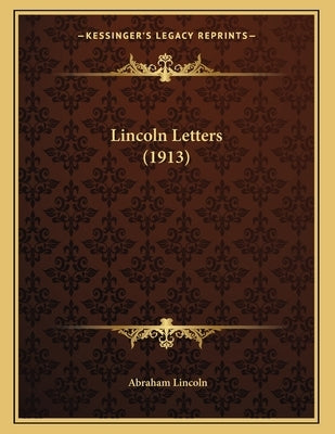 Lincoln Letters (1913) by Lincoln, Abraham